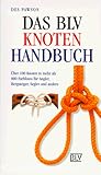 Das BLV Knoten-Handbuch. Über 100 Knoten in mehr als 800 Farbfotos für Angler, Bergsteiger, Segler und andere