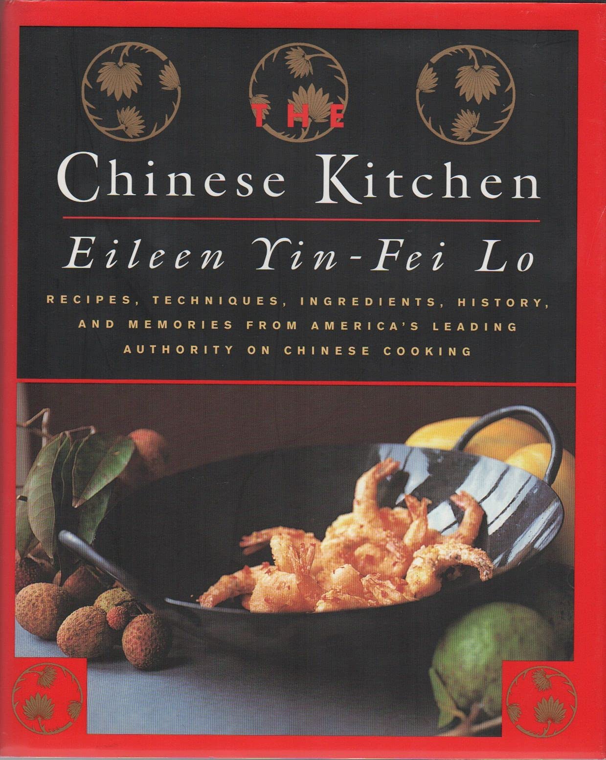The Chinese Kitchen: Recipes, Techniques, Ingredients, History, And Memories From America's Leading Authority On Chinese Cooking