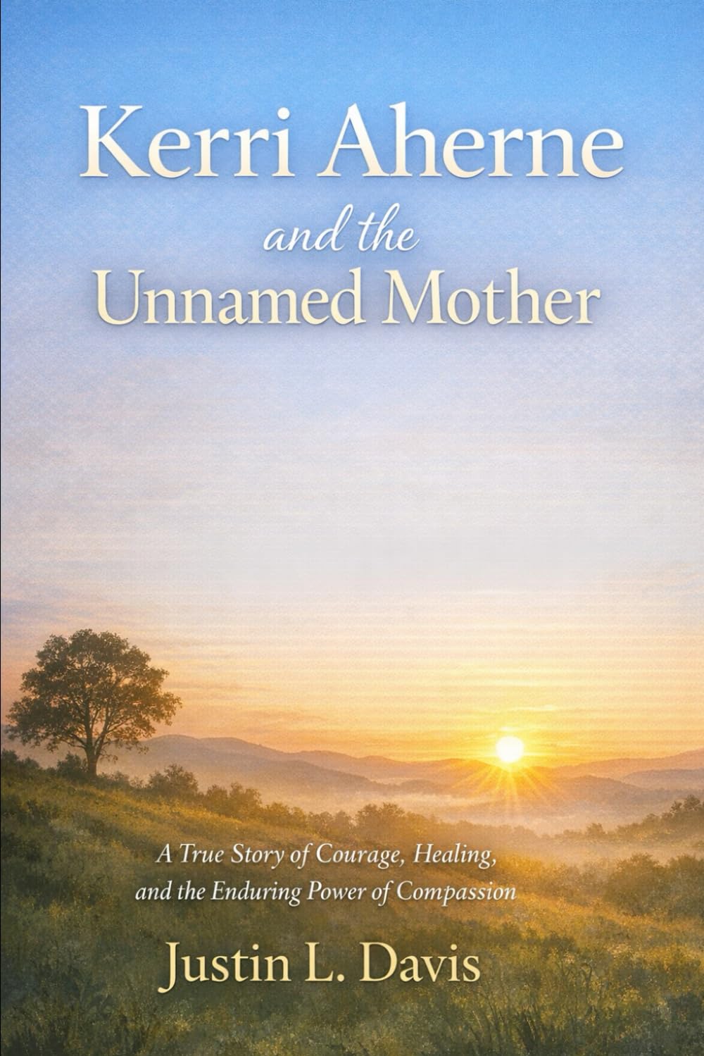 Kerri Aherne and the Unnamed Mother: A True Story of Courage, Healing, and the Enduring Power of Compassion
