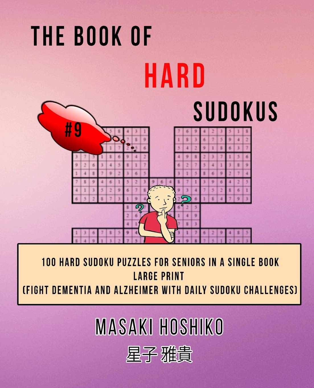 The Book Of Hard Sudokus #9: 100 Hard Sudoku Puzzles For Seniors In A Single Book--Large Print (Fight Dementia And Alzheimer With Daily Sudoku Challenges)