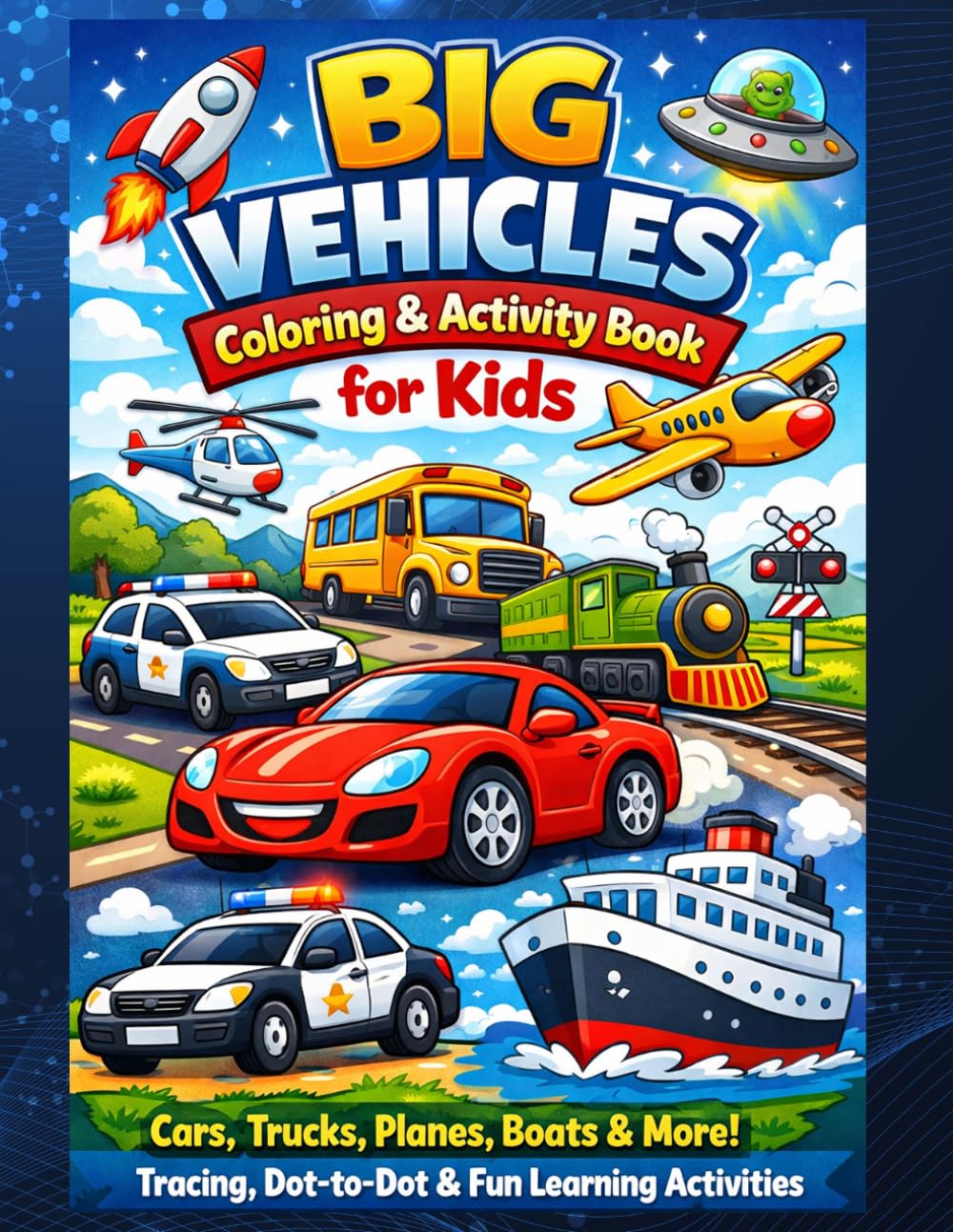 Big Vehicles Coloring & Activity Book for Kids: A Fun and Educational Activity Book with Coloring Pages, Line Tracing, Letter Practice, and Dot-to-Dot for Toddlers and Preschoolers