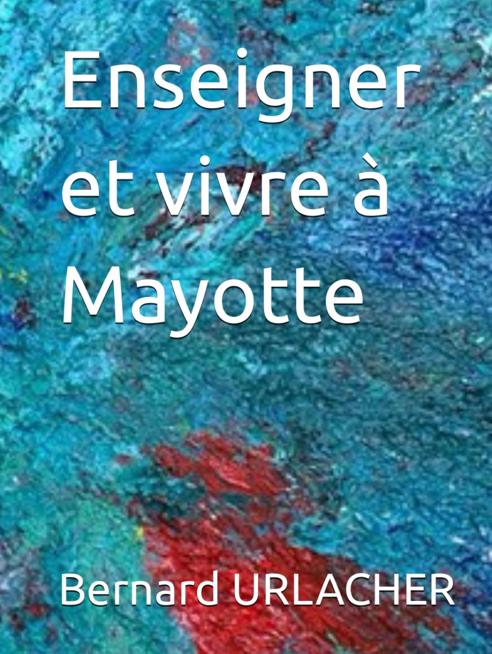 Enseigner et vivre à Mayotte (Vivre et travailler à Mayotte. Voyager dans la région.) (French Edition)