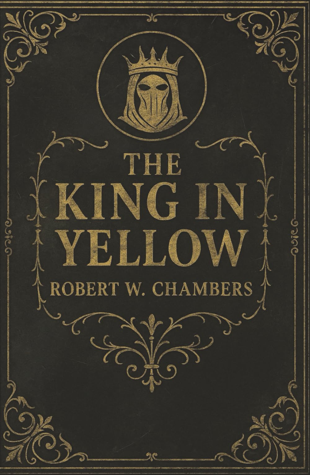 The King in Yellow: An American Cult Masterpiece of Gothic and Weird Literary Fiction