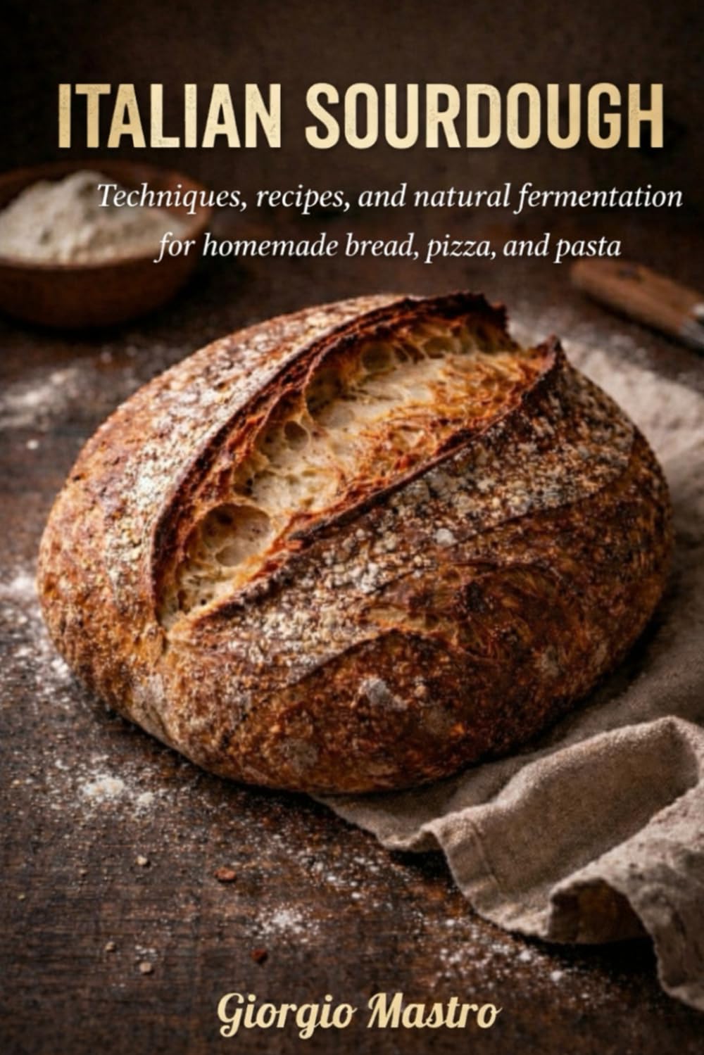 ITALIAN SOURDOUGH: Techniques, recipes, and natural fermentation for homemade bread, pizza, and pasta      Paperback – February 26, 2026