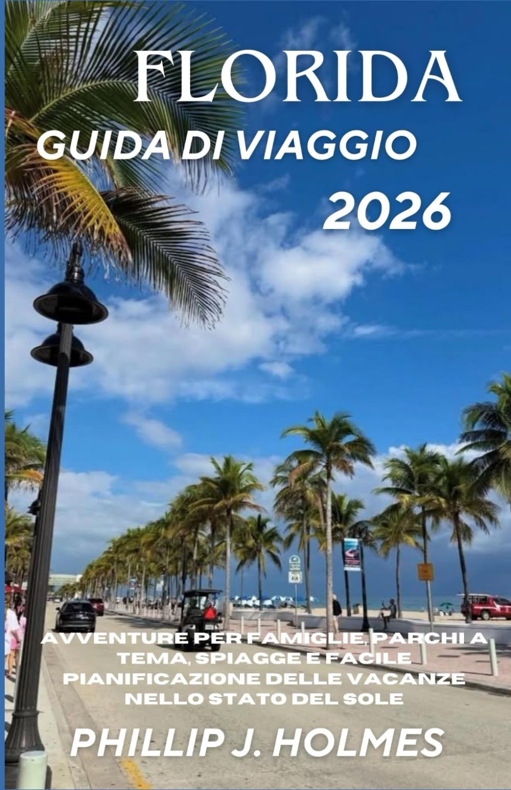 FLORIDA GUIDA DI VIAGGIO 2026: Avventure per famiglie, parchi a tema, spiagge e facile pianificazione delle vacanze nello Stato del Sole
