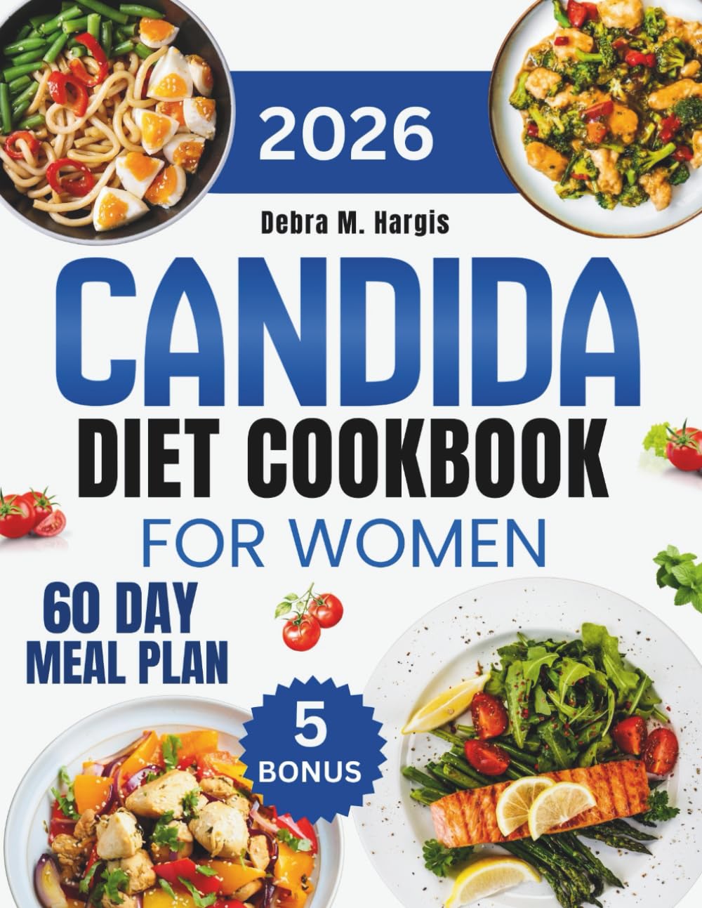 Candida Cookbook For Women 2026: The Ultimate Guide with Simple, Nutritious Anti-Inflammatory Recipes to Restore Gut Balance, Boost Immunity, and Sustain Energy, with a 60-Day Meal Plan