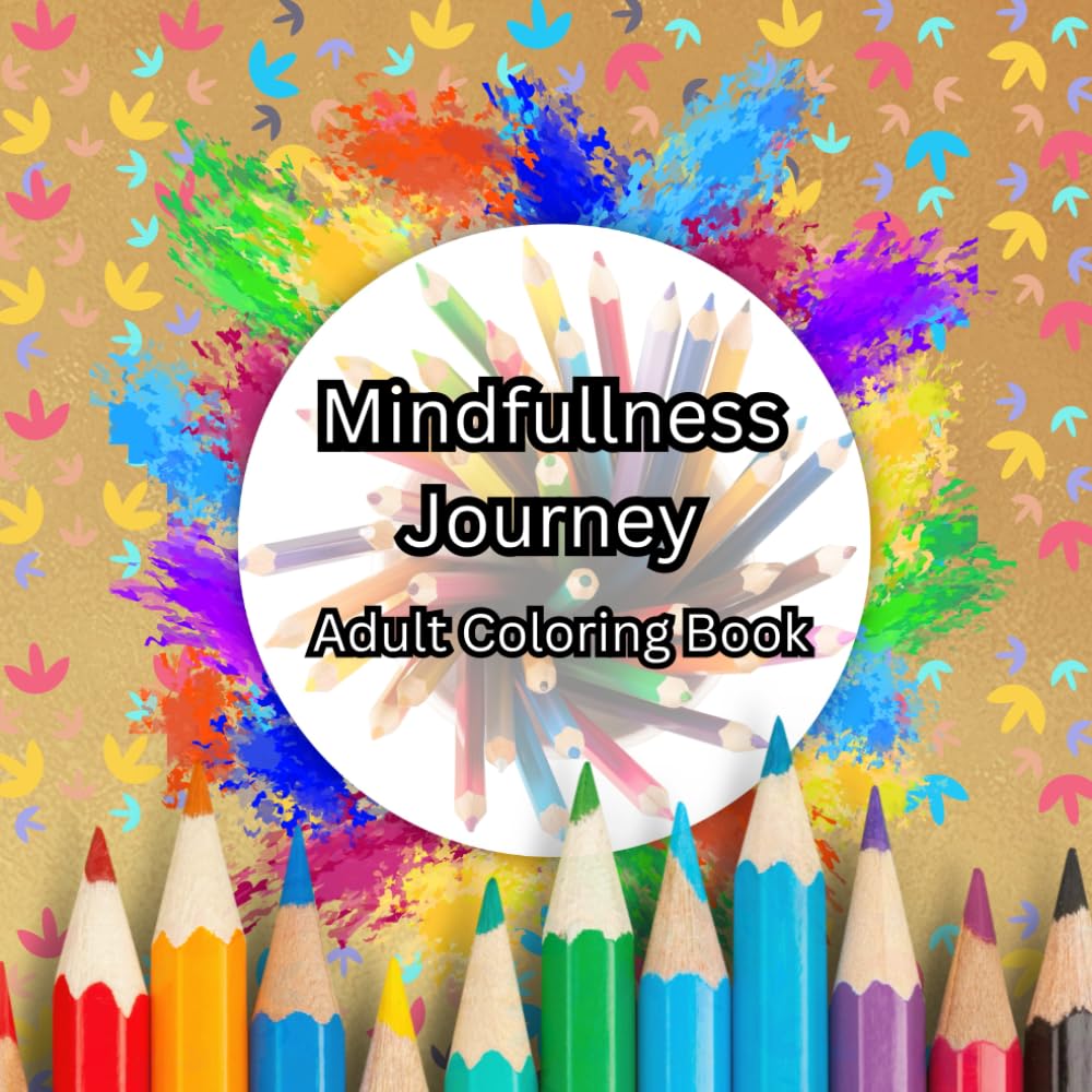 Mindfullness Journey, Adult Coloring Book: A Mindfullness Journey to Color your place