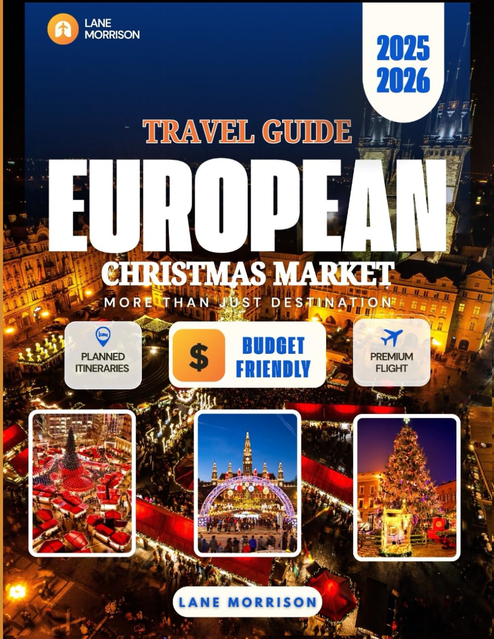 European christmas market travel guide 2025-2026 (full color): Magical winter escapes, hidden gems, and expert tips for experiencing europe's most enchanting holiday festivals
