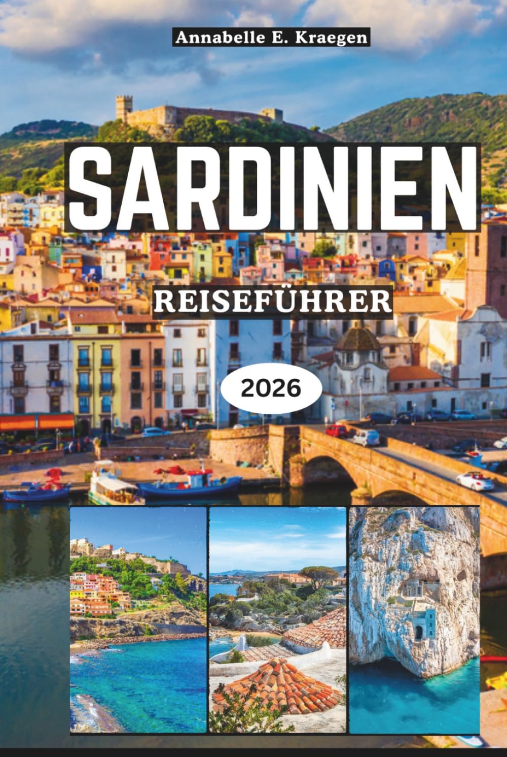 SARDINIEN REISEFÜHRER 2026: Geheime Strände, uralte Nuragienwunder, Küstenabenteuer, authentische Küche, lebendige Feste, Wellness-Ausflüge auf Italiens bezauberndster Insel