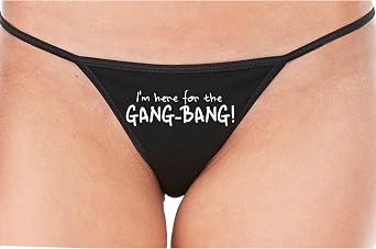 Knaughty Knickers I Am Here For The Gang Bang Gangbang Swinger Shared Hotwife Black String Thong Adult Flirty Fun