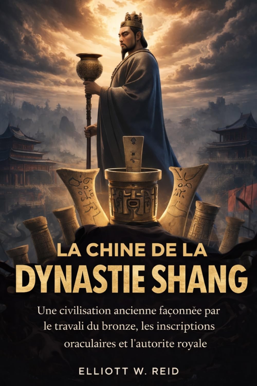 LA CHINE DE LA DYNASTIE SHANG: Une civilisation ancienne façonnée par le travail du bronze, les inscriptions oraculaires et l'autorité royale