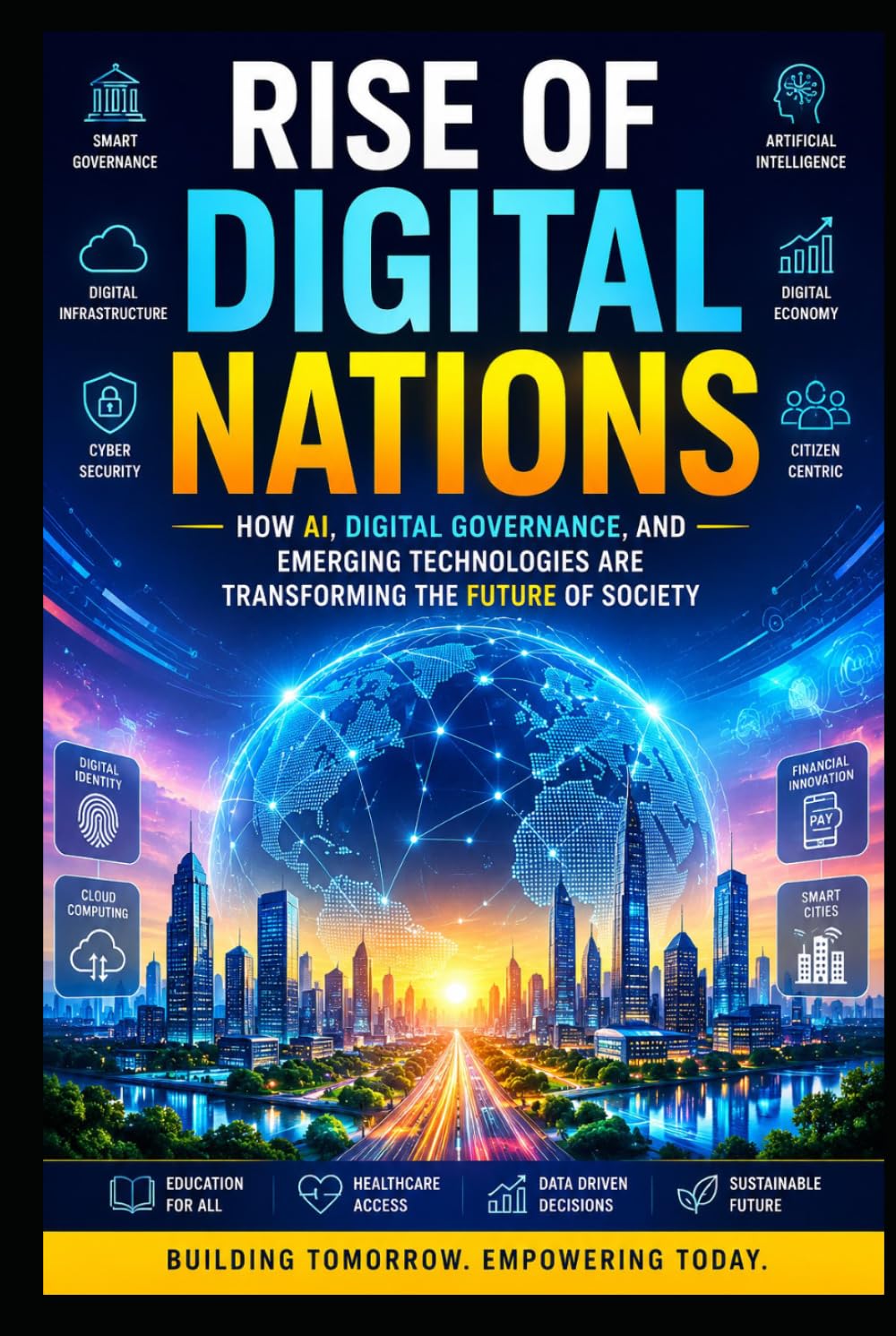 The Rise of Digital Nations: How Technology, AI, and Innovation Are Reshaping Governments, Economies, and Society