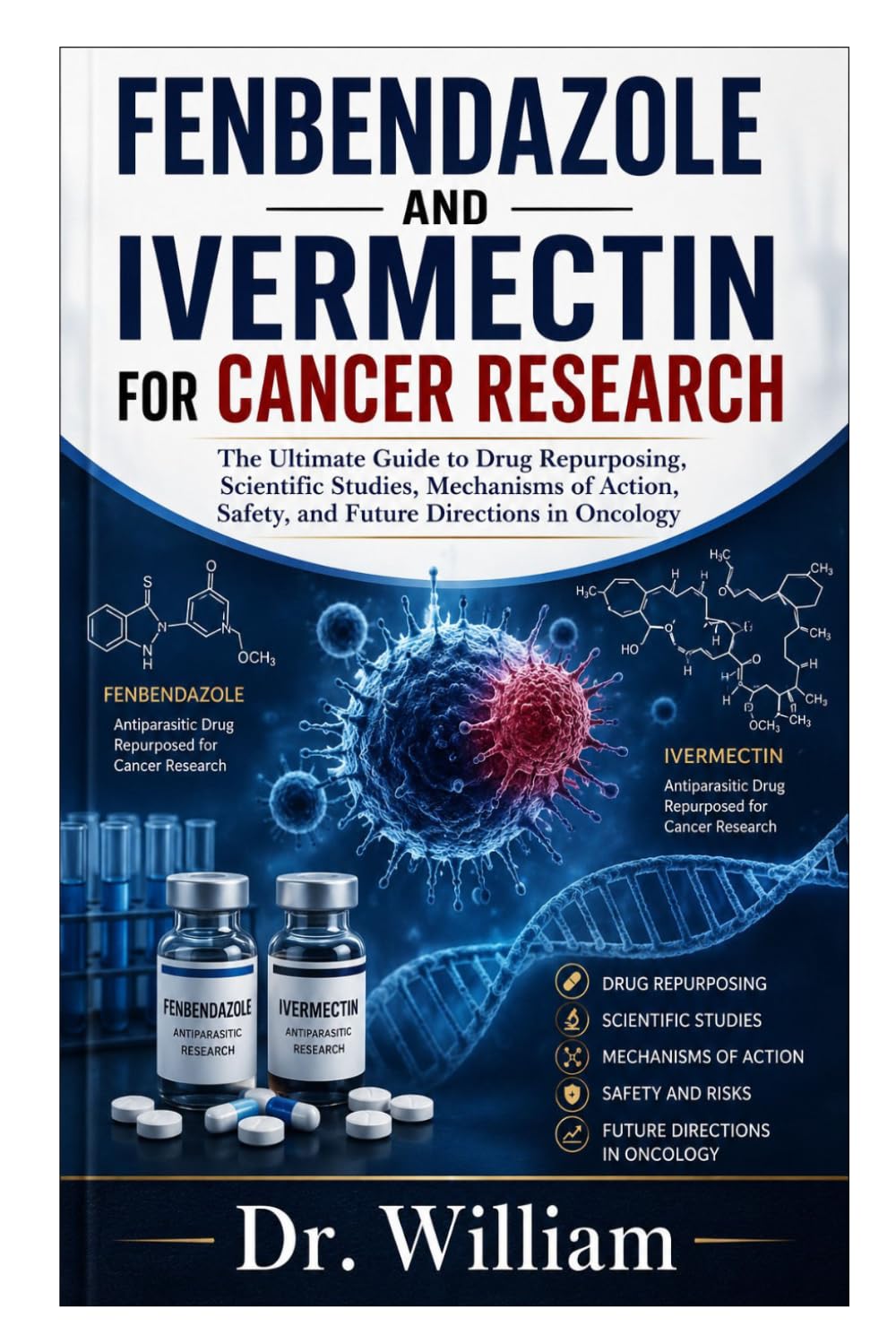 Fenbendazole and Ivermectin for Cancer Research: The Ultimate Guide to Drug Repurposing, Scientific Studies, Mechanisms of Action, Safety, and Future Directions in Oncology