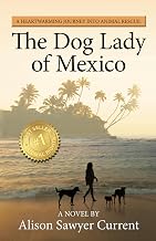 The Dog Lady of Mexico: A Heartwarming Journey into Animal Rescue