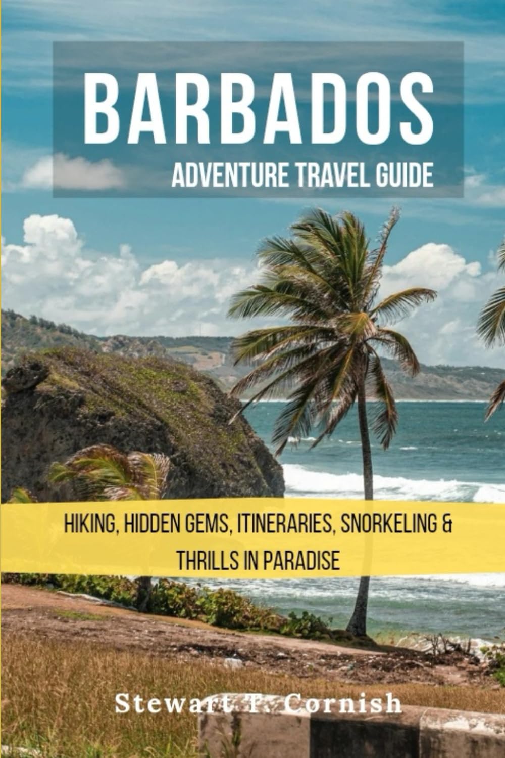 Barbados Adventure Travel Guide: Hiking, Hidden Gems, Itineraries, Snorkeling And Thrills in Paradise