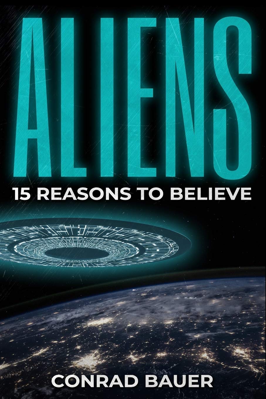 Aliens: Paranormal UFO Sighting Cases That Still Mystify Non-Believers: 15 (Unexplained Mysteries of the World)