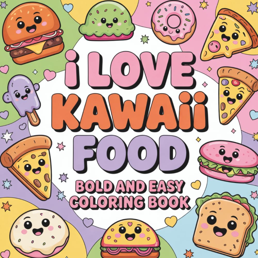 I love Kawaii Food: Coloring Book for Adults and Kids, Bold and Easy, Simple and Big Designs for Relaxation