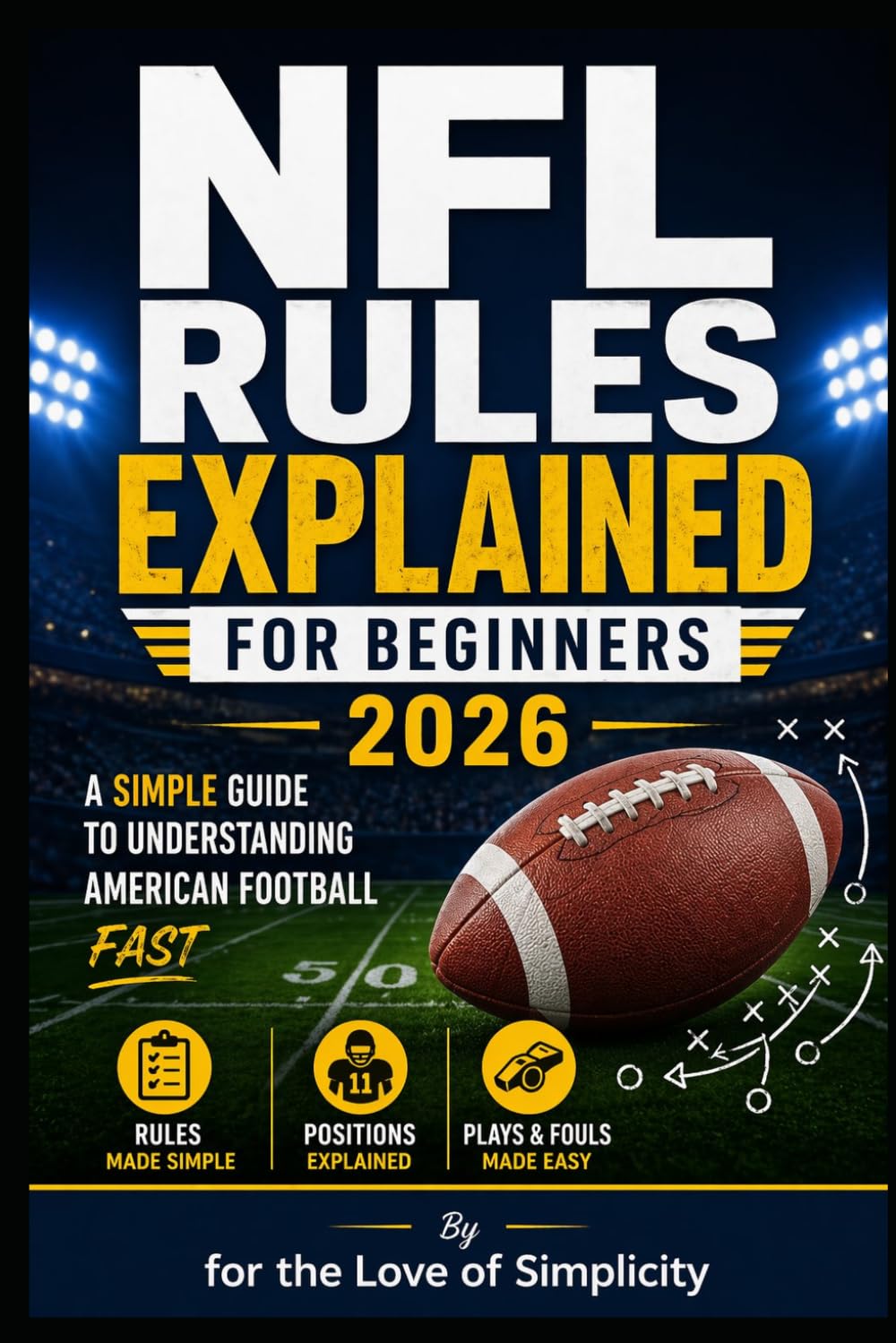 NFL Rules Explained for Beginners 2026: Simple Guide to Understanding American Football Fast: 5 (For the Love of Simplicity)