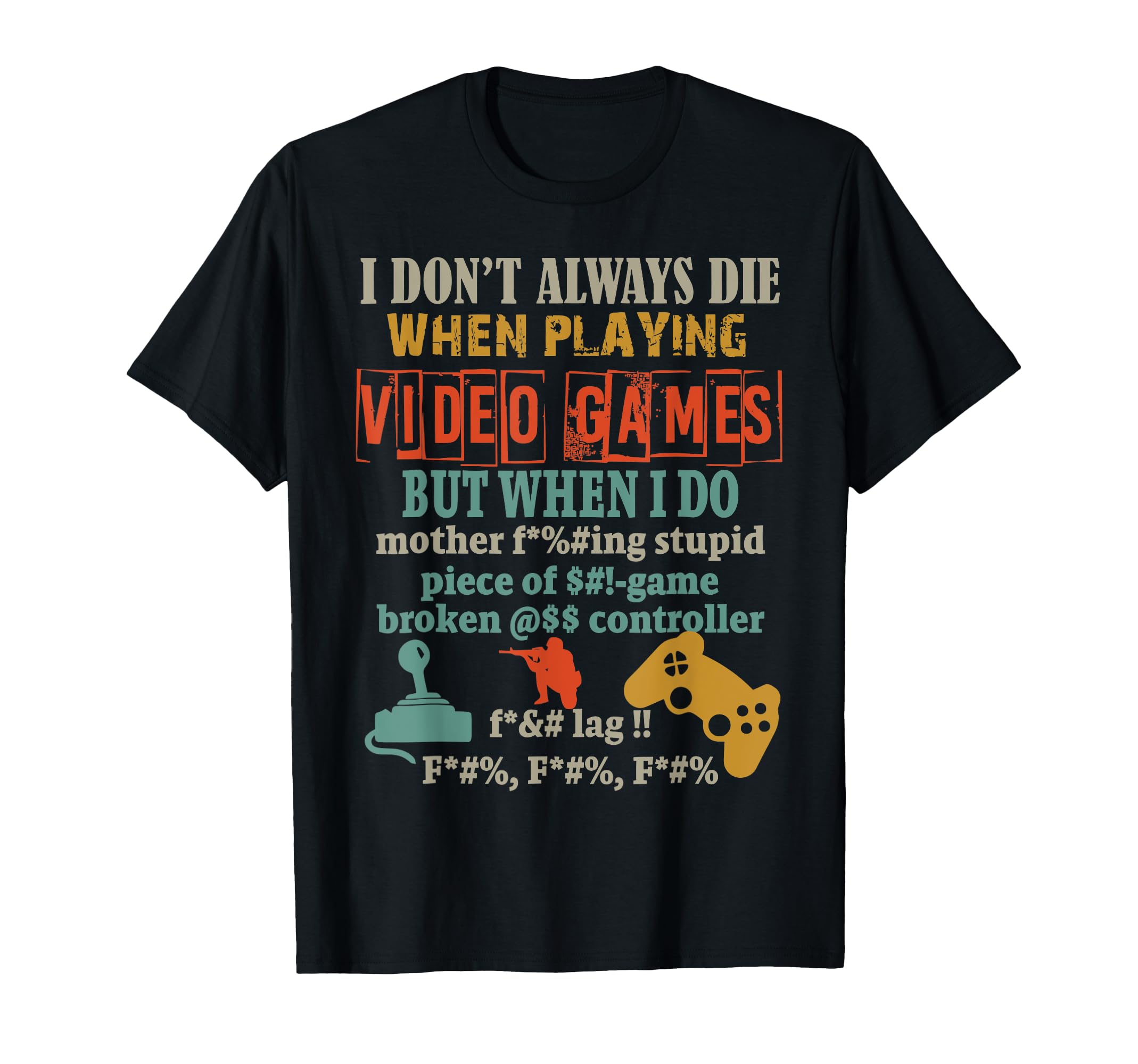 I Don't Always Die When Playing Video Games But When I Do T-Shirt