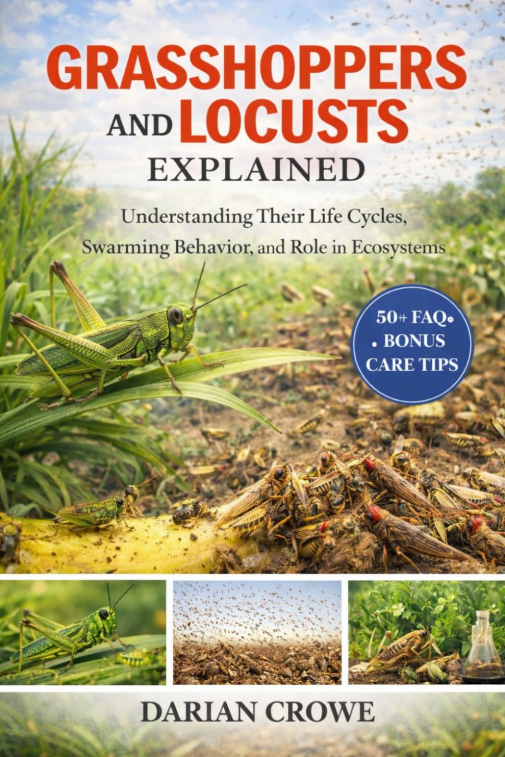 GRASSHOPPERS AND LOCUSTS EXPLAINED: Understanding Their Life Cycles, Swarming Behavior, and Role in Ecosystems