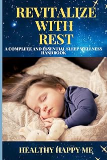 Revitalize with Rest: A Complete and Essential Sleep Wellness Handbook