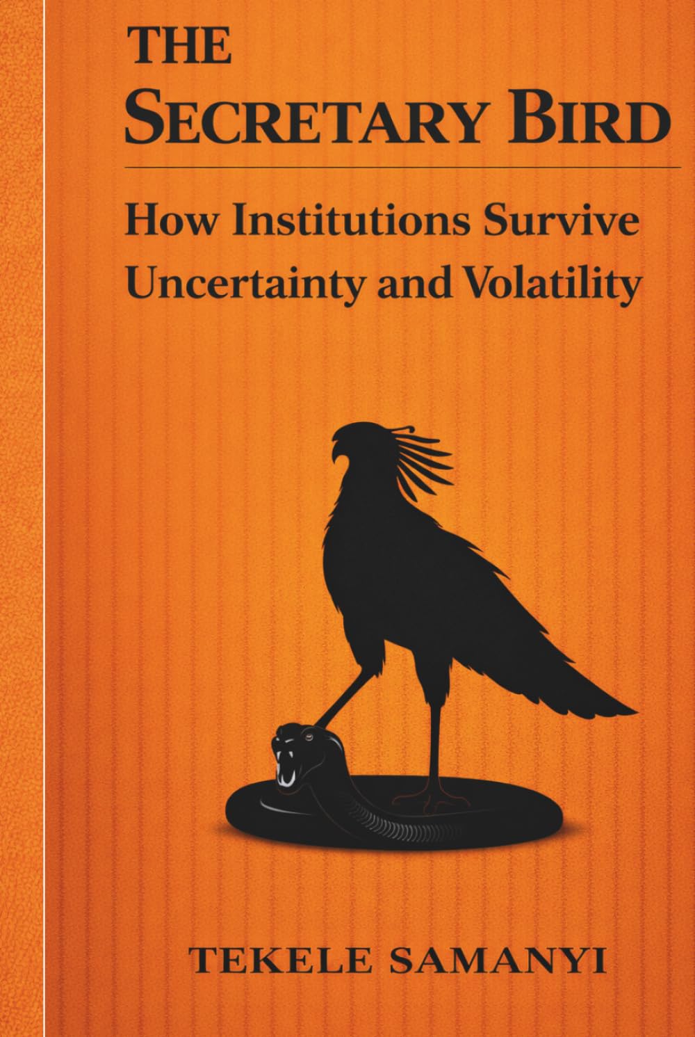 THE SECRETARY BIRD: How Institutions Survive Uncertainty and Volatility