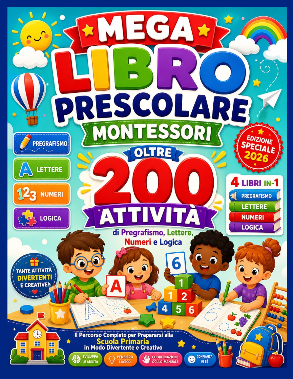 MEGA Libro Prescolare Montessori 4 libri in 1: Oltre 200 Attività di Pregrafismo, Lettere, Numeri e Logica per Bambini 3-6 Anni | Edizione Speciale 2026