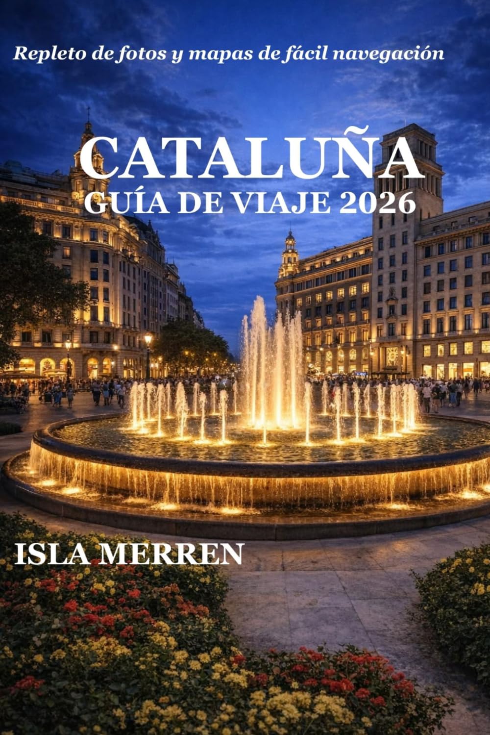 CATALUÑA GUÍA DE VIAJE 2026: DESCUBRE LA BELLEZA COSTERA, LOS RETIROS DE MONTAÑA, LA GASTRONOMÍA MEDITERRÁNEA Y LAS MARAVILLAS CULTURALES ATEMPORALES.