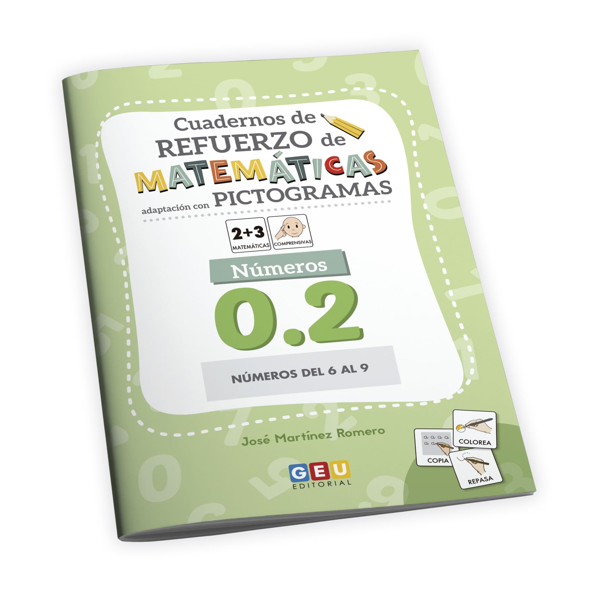 MATEMATICAS COMPRENSIVAS GEU EDITORIAL CON PICTOGRAMAS | Aprender a Escribir Números Editorial GEU | Cuaderno Números 0.2 - números del 6 al 9 (Cuadernos de refuerzo de matemáticas)