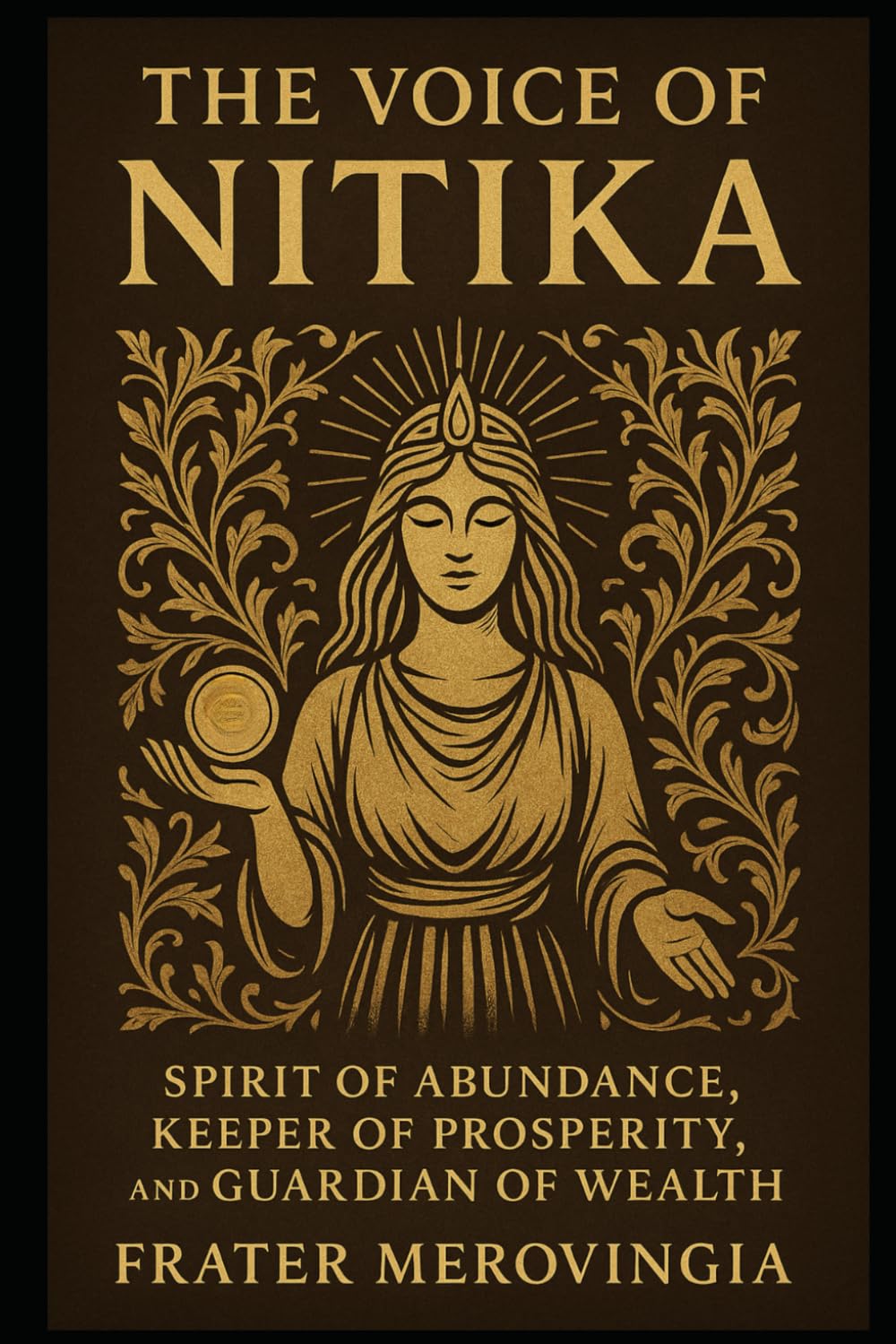 The Voice of Nitika: Spirit of Abundance, Keeper of Prosperity, and Guardian of Wealth (Divine Channels)