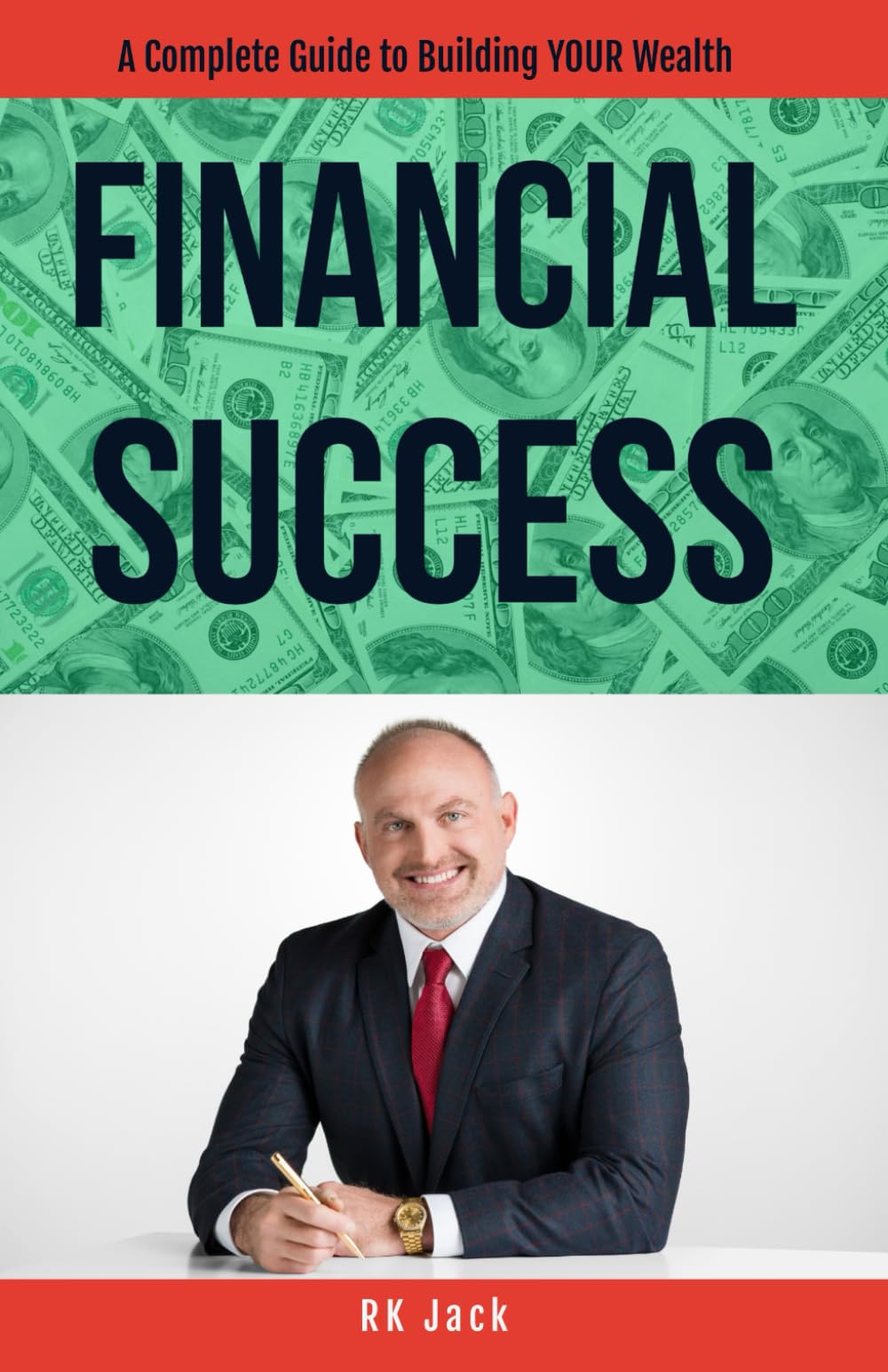 Financial Success: A Complete Guide to Building YOUR Wealth