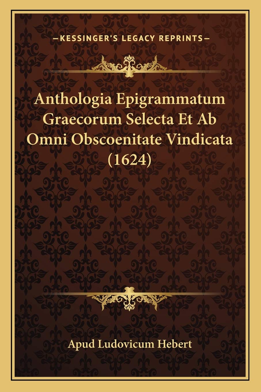 Anthologia Epigrammatum Graecorum Selecta Et Ab Omni Obscoenitate Vindicata (1624)