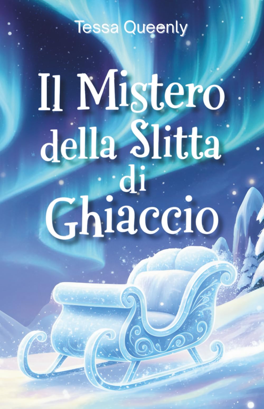 Il Mistero della Slitta di Ghiaccio: un’avventura natalizia che mette alla prova il coraggio per scoprire il valore dell’amicizia. Racconto per ... 10, 11,12 anni (Misteri e Magie delle Feste)