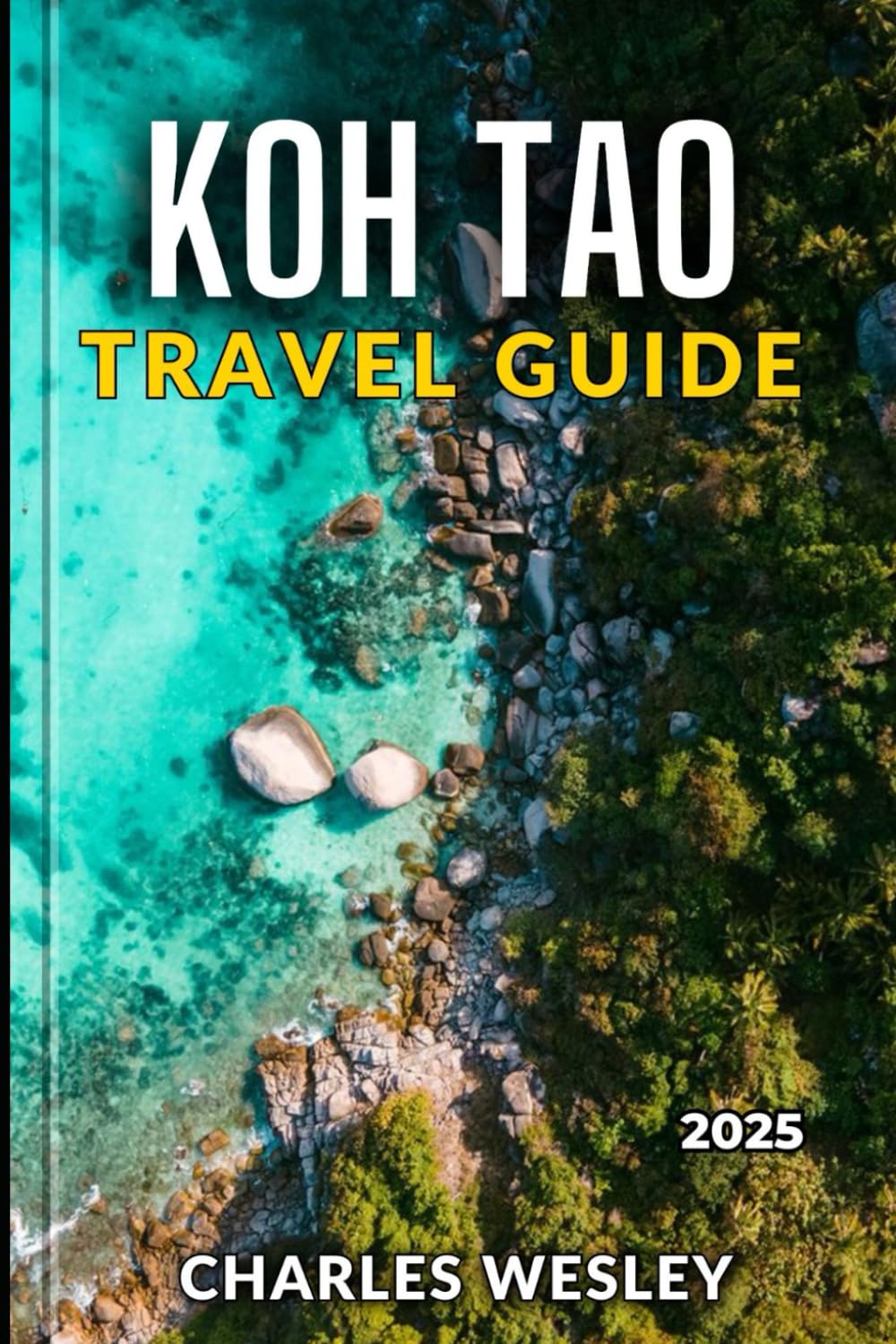 Koh Tao Travel Guide 2025: Discover Colorful Coral Reefs Sun-Kissed Shores and Unforgettable Adventures