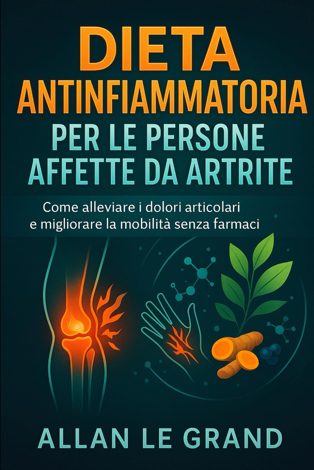 DIETA ANTINFIAMMATORIA PER LE PERSONE AFFETTE DA ARTRITE: Come alleviare i dolori articolari e migliorare la mobilità senza farmaci.: 3 (dieta anti infiammatoria)