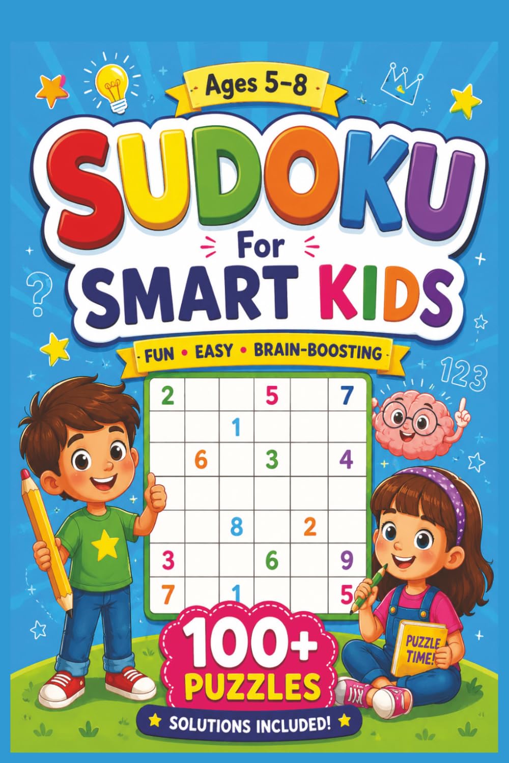 Smart Kids Sudoku: A Beginner Sudoku Book for Bright Kids Ages 5–8,With 100+ Fun Brain-Boosting Puzzles.