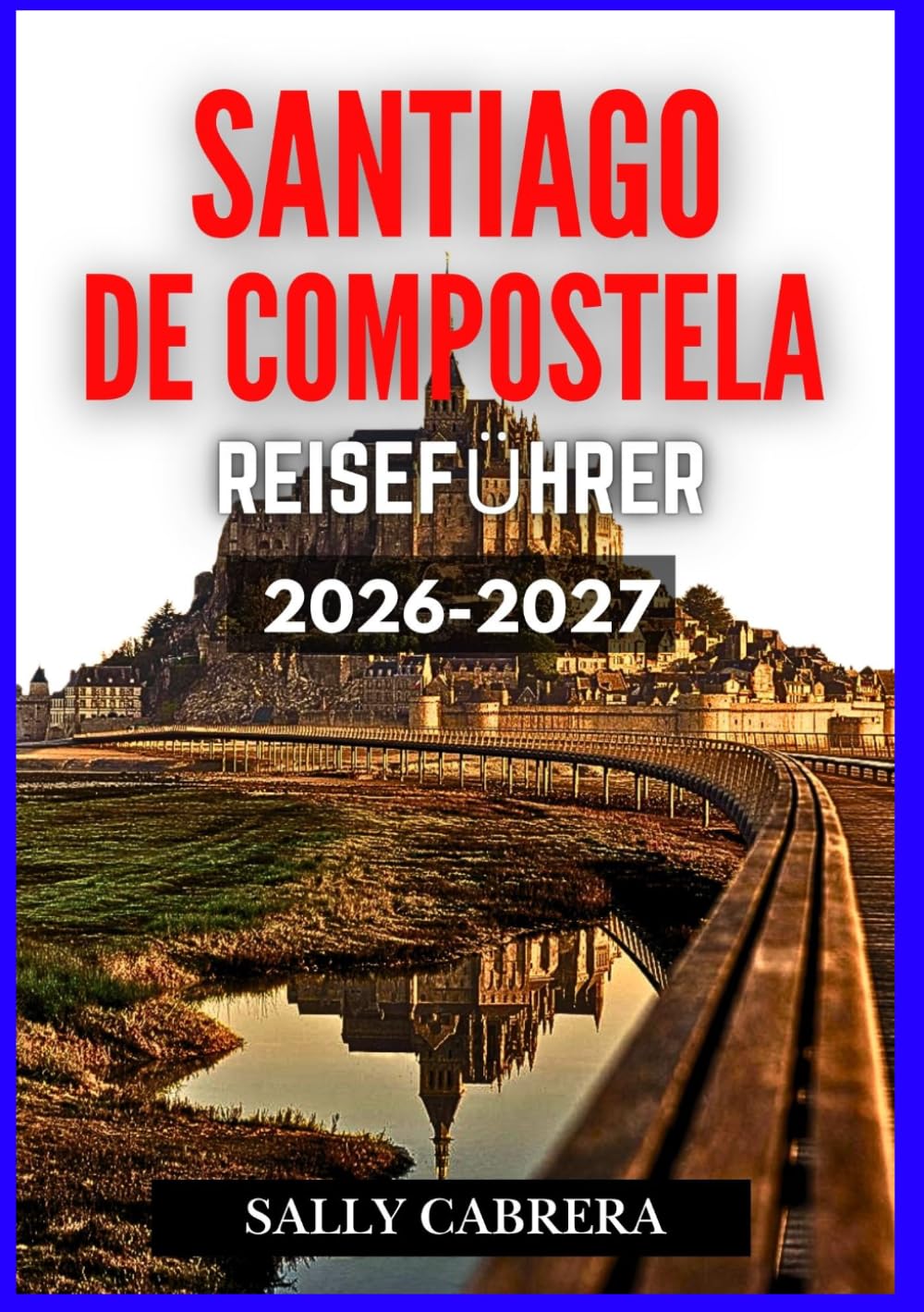 SANTIAGO DECOMPOSTELA COMPOSTELA REISEFÜHRER 2026-2027