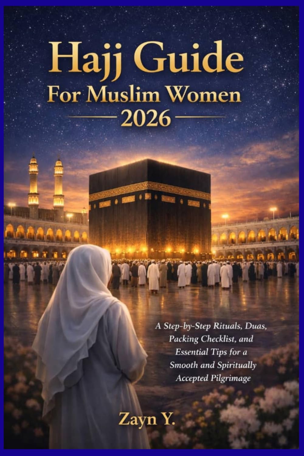 Hajj Guide For Muslim Women 2026: Step-by-Step Rituals, Duas, Packing Checklist, and Essential Tips for a Smooth and Spiritually Accepted Pilgrimage