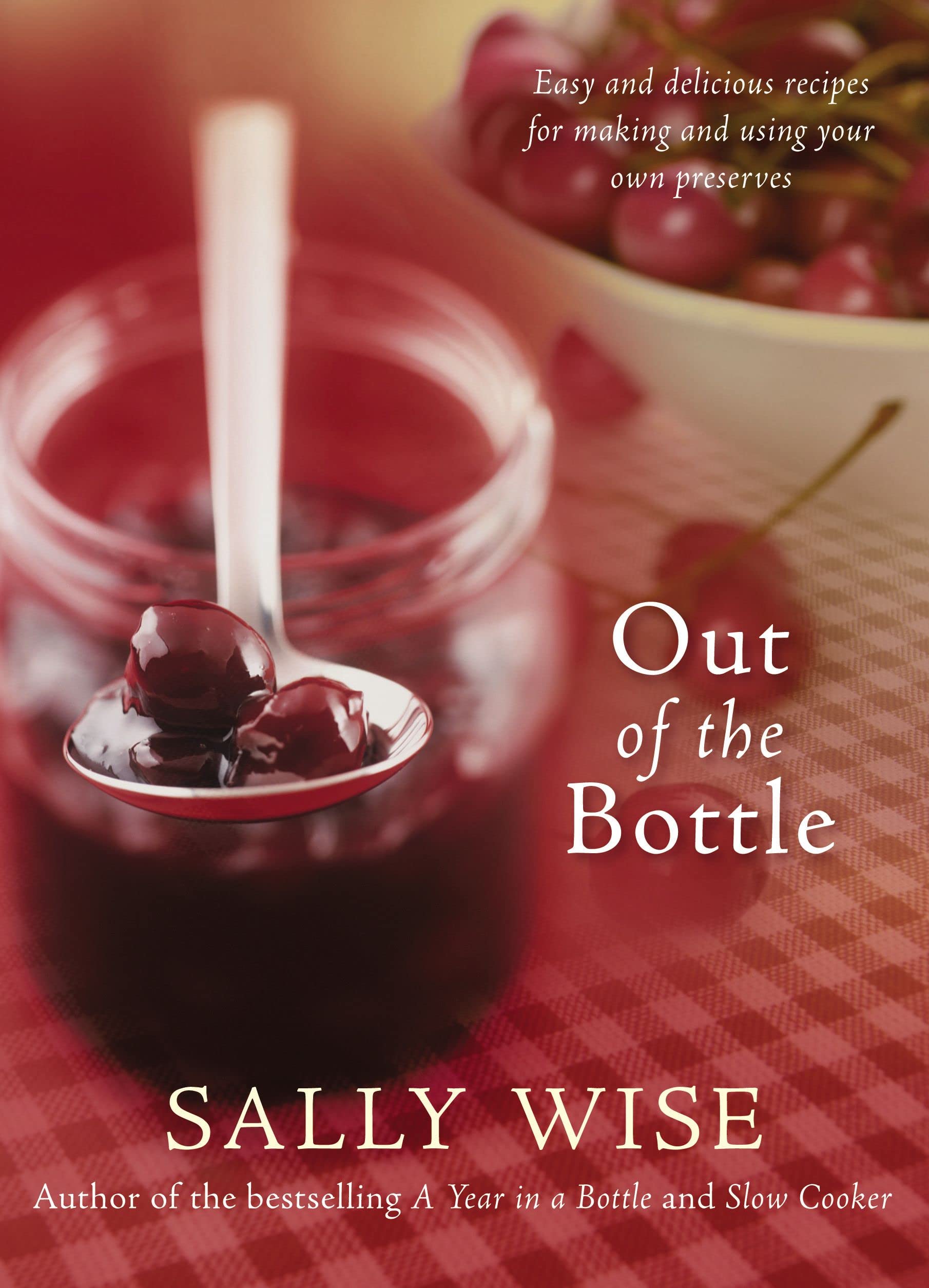 Buy Out of the Bottle: Easy and Delicious Recipes for Making and Using Your Own Preserves — BookShops.in