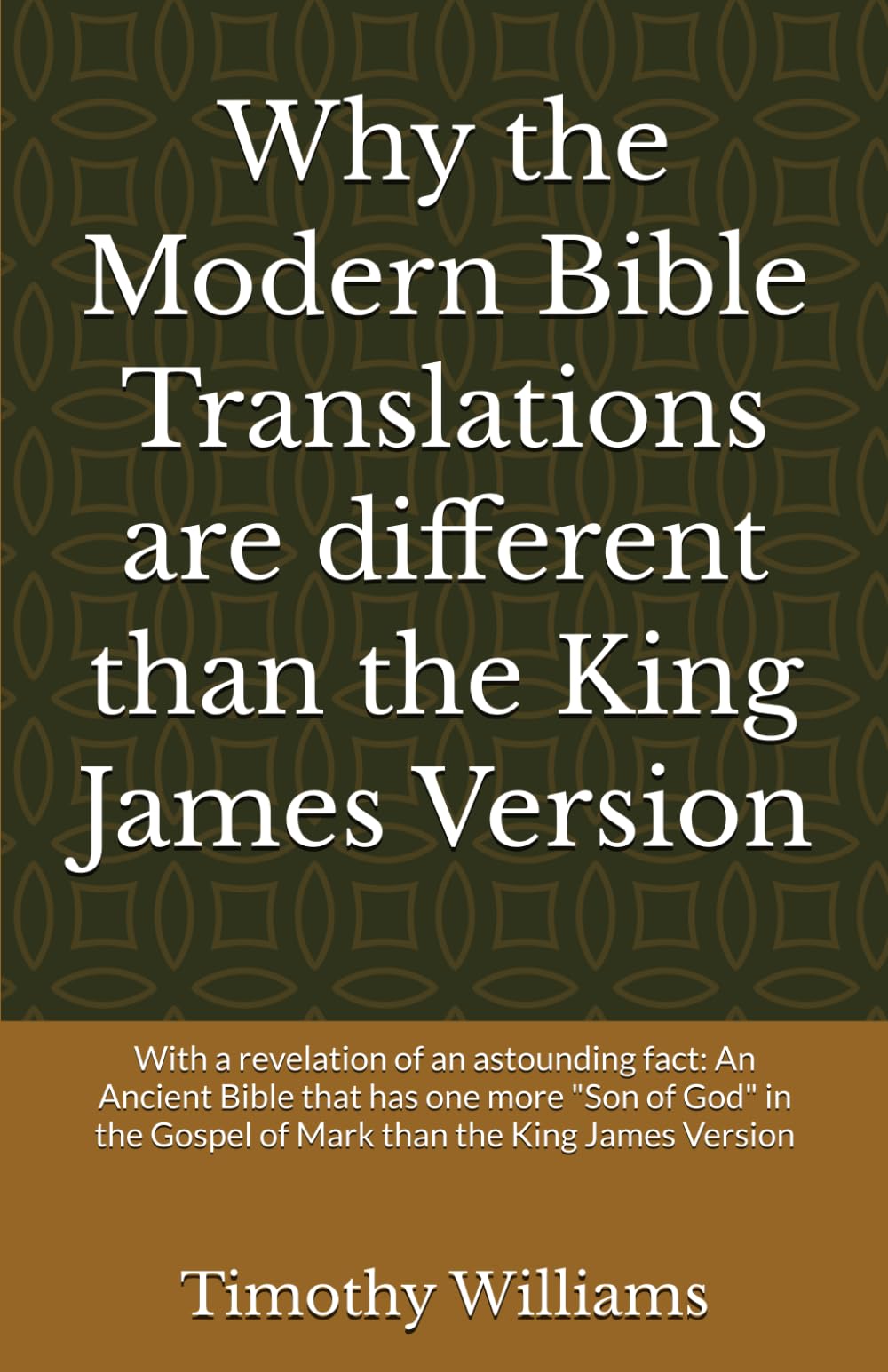 Why the Modern Bible Translations are different than the King James Version: With the revelation of an astounding fact: An Ancient Bible that has one ... Gospel of Mark than the King James Version