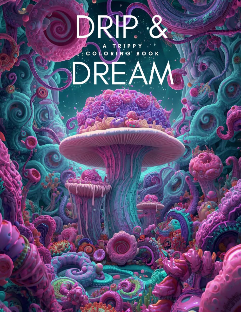 Drip & Dream: A Trippy Coloring Book
