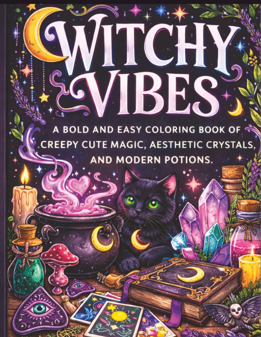 Witchy Vibes: A Bold and Easy Coloring Book of Creepy Cute Magic, Aesthetic Crystals, and Modern Potions for Teens and Adults