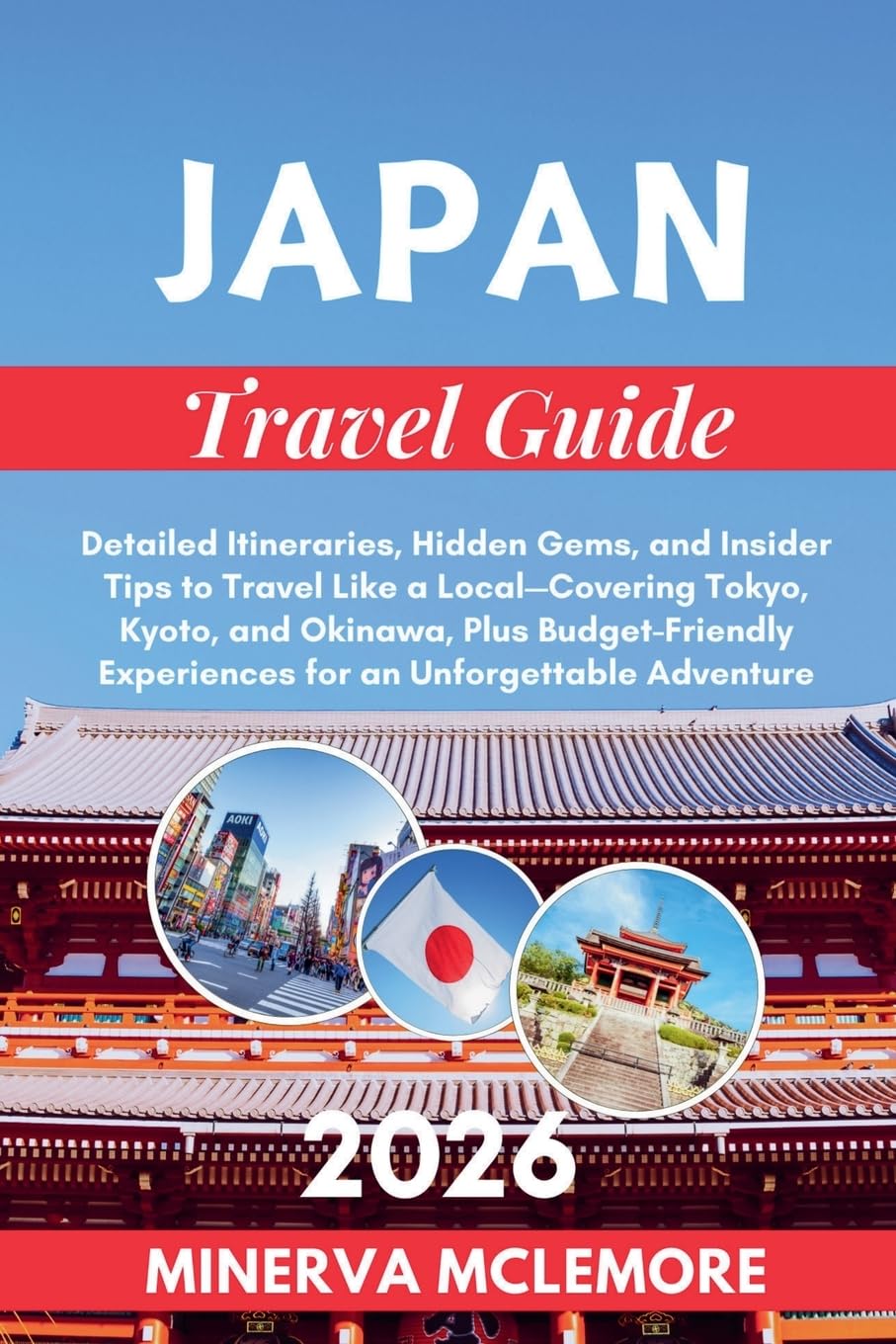 Japan Travel Guide 2026: Detailed Itineraries, Hidden Gems, and Insider Tips to Travel Like a Local - Covering Tokyo, Kyoto, Okinawa, Plus Budget-Friendly Experiences for an Unforgettable Adventure