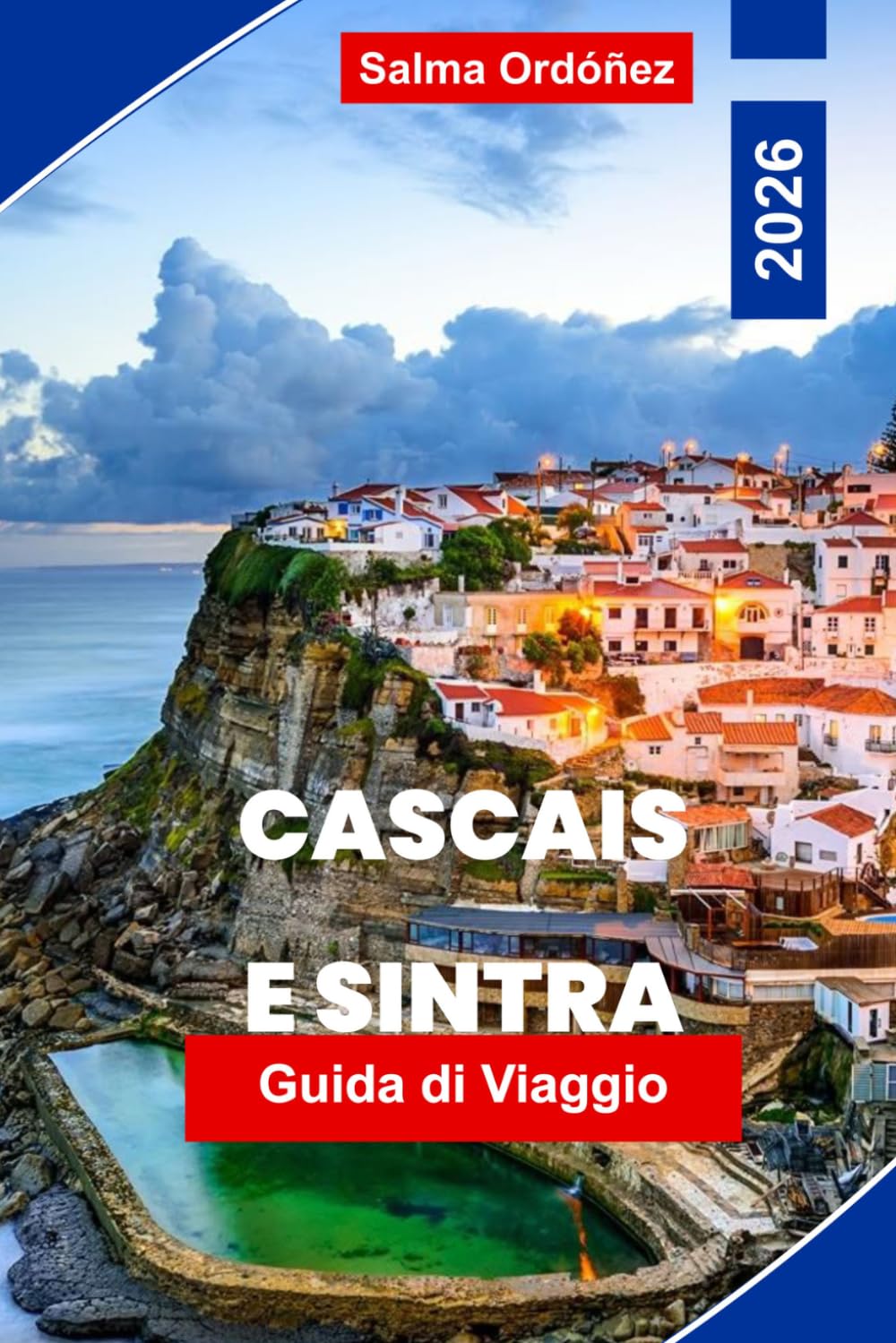 CASCAIS E SINTRA Guida di viaggio 2026: Scopri spiagge costiere, palazzi storici, colline panoramiche, cucina locale e consigli pratici per la tua fuga in Portogallo