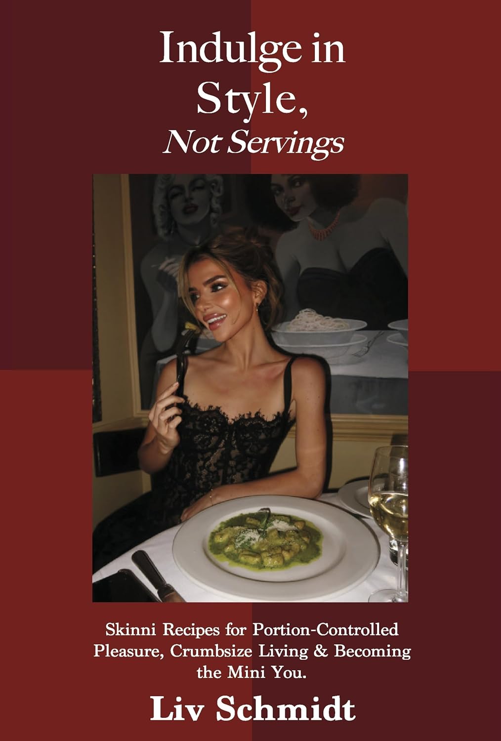 Indulge in Style, Not Servings: Skinni Recipes for Portion-Controlled Pleasure, Crumbsize Living & Becoming the Mini You.      Hardcover – March 20, 2026
