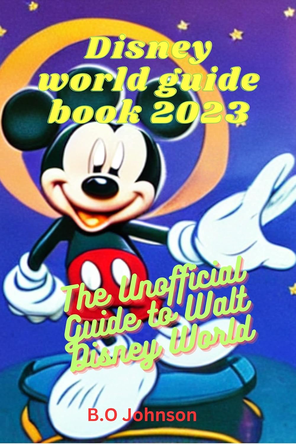 DISNEY WORLD GUIDE BOOK 2023 The Unofficial Guide to Walt