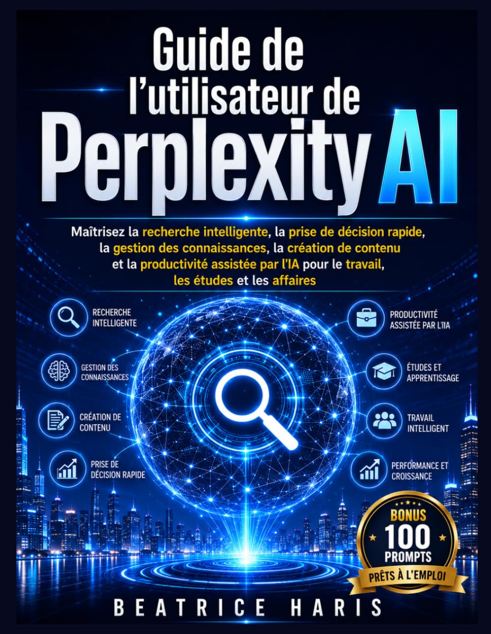 Guide de l'utilisateur de Perplexity AI: Maîtrisez la recherche intelligente, la prise de décision rapide, la gestion des connaissances, la création ... pour le travail, les études et les affaires