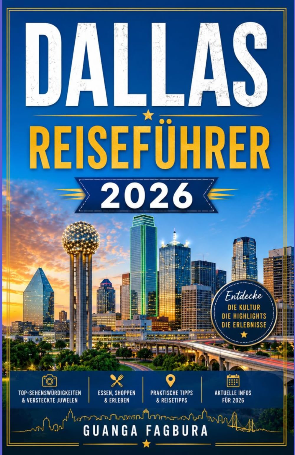 DALLAS REISEFÜHRER 2026: Erkunden Sie mit Zuversicht historische Viertel, moderne Kunsträume, die lokale Esskultur und malerische Tagesausflüge in ganz Nordtexas.