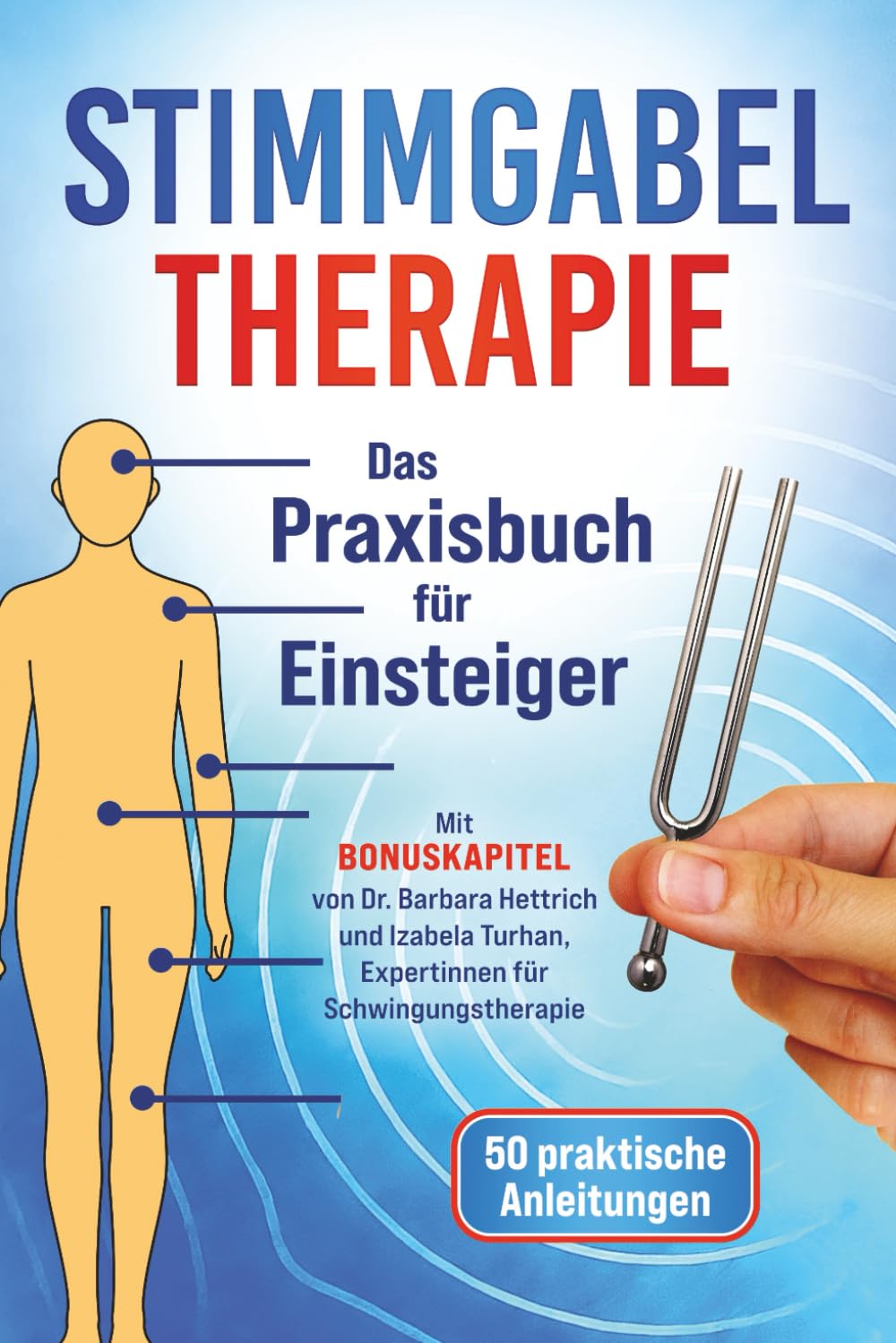 Stimmgabel Therapie – Das Praxisbuch für Einsteiger: 50 praktische Anleitungen zur Anwendung – Inklusive Bonuskapitel von Schwingungstherapeuten für weniger Stress und mehr innere Ruhe