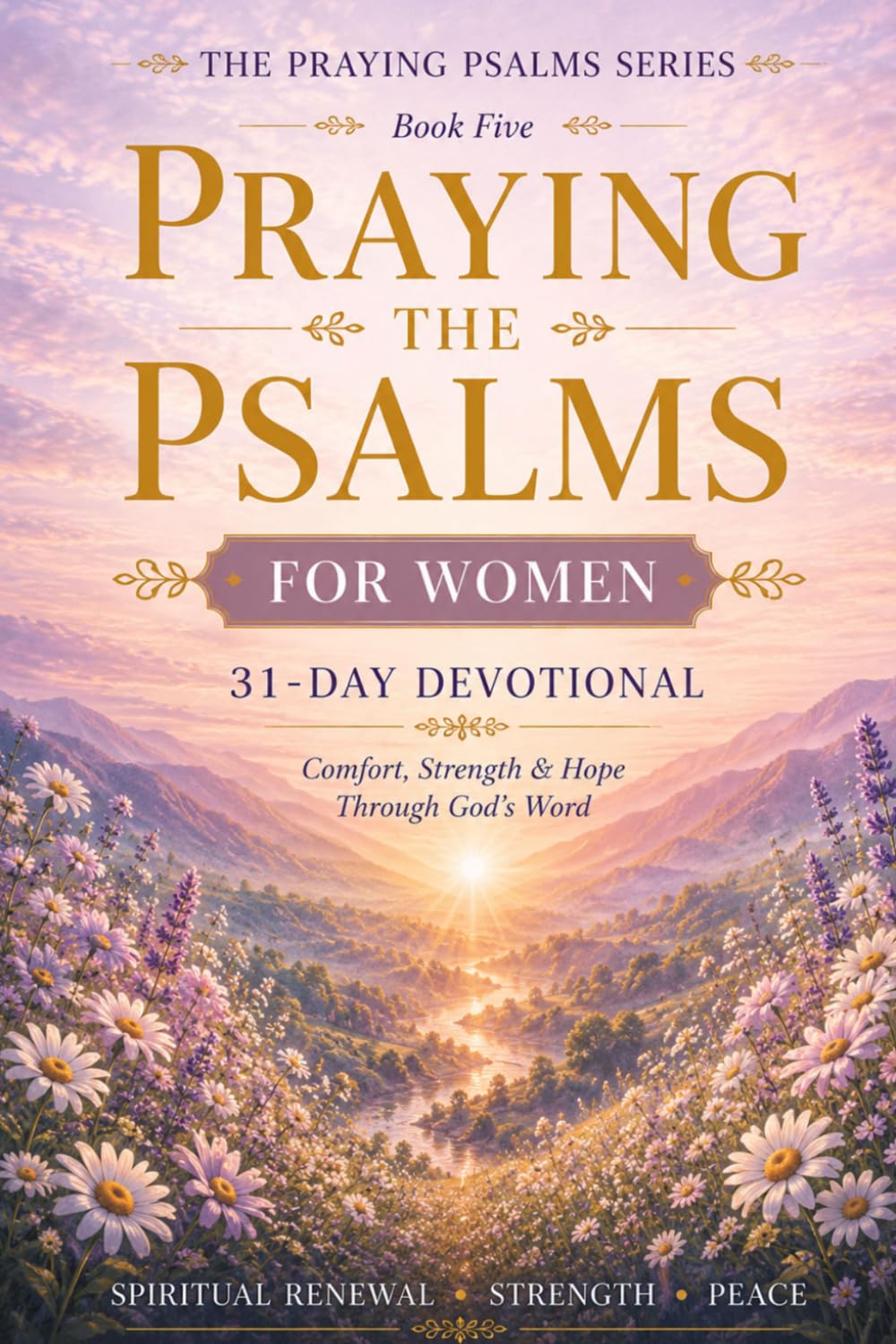 Praying the Psalms for Women: 31 Day prayer devotional for women on praise, worship, and God's glory - Book 5 (Psalms 107-150) (Praying the Psalms for Everyday life)